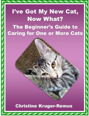 Book cover of I've Got My New Cat, Now What? The Beginner's Guide to Caring for One or More Cats