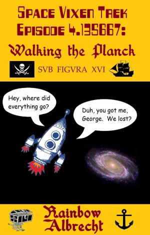 Cover of the book Space Vixen Trek Episode 4.135667: Walking the Planck, sub figura XVI by Ellie Cahill