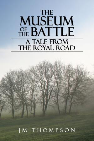 Cover of the book The Museum of the Battle: A Tale From the Royal Road by M. J. Thompson