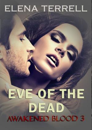 Cover of the book Eve of the Dead: Awakened Blood 3 by Lily Taffel