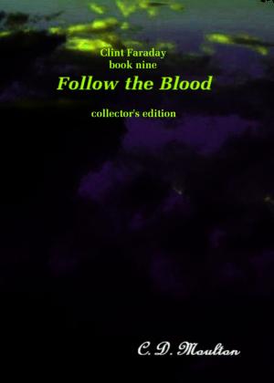 Cover of the book Clint Faraday Book Nine: Follow the Blood Collector's Edition by CD Moulton