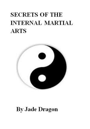 bigCover of the book Secrets of the Internal Martial Arts by 