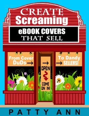 Cover of the book Create eBook Covers That Sell: From Cover Duds to Dandy Sellers! by Richard Mulvey