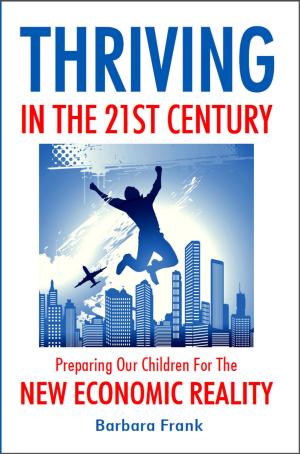 Cover of Thriving in the 21st Century: Preparing Our Children for the New Economic Reality
