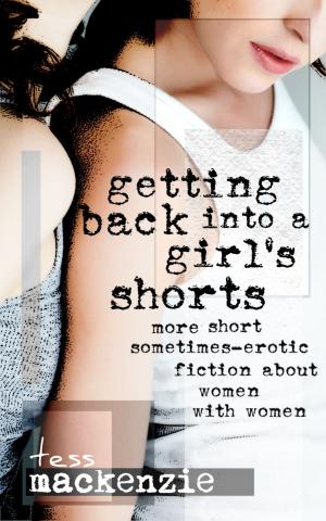 Cover of the book Getting Back Into a Girl’s Shorts: More Short Sometimes-Erotic Fiction about Women With Women by Elinor Glyn