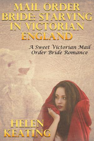 Cover of the book Mail Order Bride: Starving In Victorian England (A Sweet Victorian Mail Order Bride Romance) by Doreen Milstead