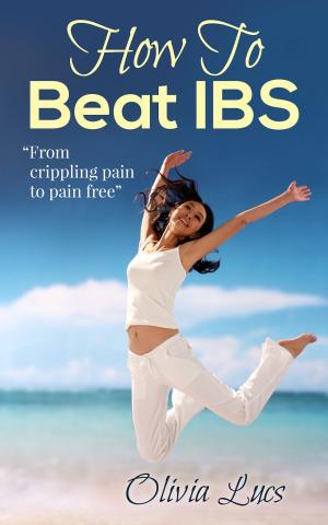 bigCover of the book How To Beat IBS: "From Crippling Pain To Pain Free" by 