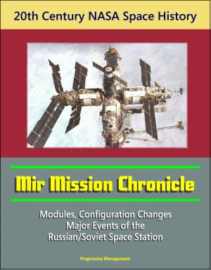 Cover of the book 20th Century NASA Space History: Mir Mission Chronicle - Modules, Configuration Changes, Major Events of the Russian/Soviet Space Station by Progressive Management