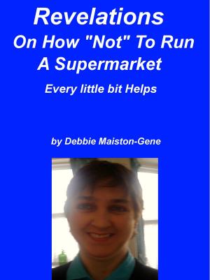Cover of the book Revelations On How "Not" To Run A Supermarket by Joan Benavent