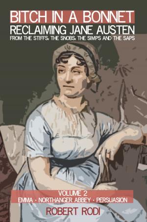 Cover of the book Bitch In a Bonnet: Reclaiming Jane Austen from the Stiffs, the Snobs, the Simps and the Saps (Volume 2) by Dakota Rusk