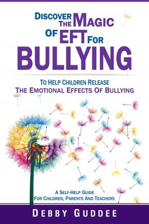 Cover of the book Discover the Magic of EFT for Bullying (help children release the emotional effects of bullying) by Jill Gurr
