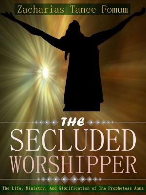 bigCover of the book The Secluded Worshipper: The Life, Ministry, And Glorification Of The Prophetess Anna by 