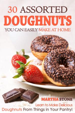 Book cover of 30 Assorted Doughnuts You Can Easily Make at Home: Learn to Make Delicious Doughnuts From Things in Your Pantry!