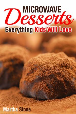 Cover of the book Microwave Desserts: Everything Kids Will Love by Martha Stone
