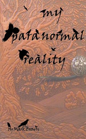 Cover of the book My Paranormal Reality by Joanne Brocas