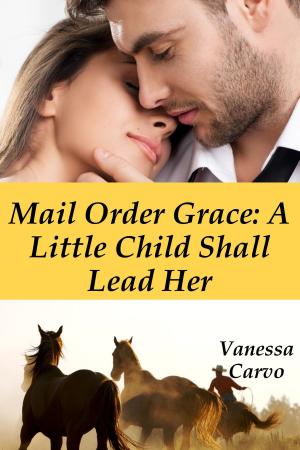 Cover of the book Mail Order Grace: A Little Child Shall Lead Her by Jessica Candy