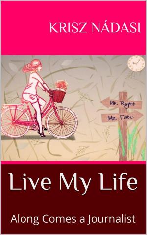 bigCover of the book Live My Life: Along Comes a Journalist by 