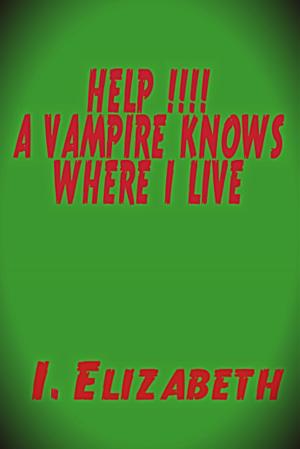 Cover of the book Help!!!! A Vampire Knows Where I Live by Monaka Kuri