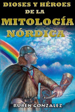 Cover of the book Dioses y Héroes de la Mitología Nórdica by Rubén González
