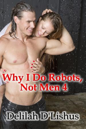 Cover of the book Why I Do Robots Not Men 4 by Gabriella Rose