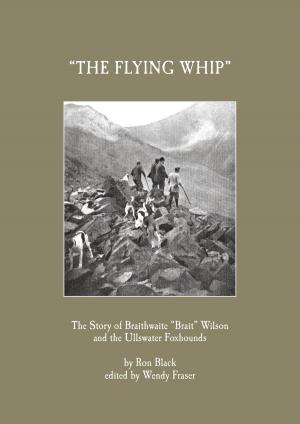 Book cover of 'The Flying Whip' -The Story of Braithwaite 'Brait' Wilson and the Ullswater Foxhounds