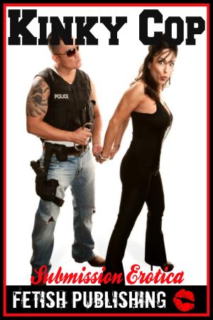 Cover of the book Kinky Cop: Submission Erotica (BDSM Erotica Series - Volume 4) by Brock Johnson