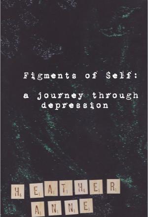 Book cover of Figments of Self: A Journey Through Depression