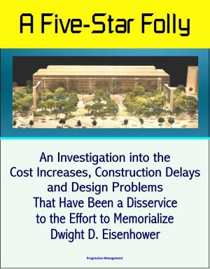 bigCover of the book A Five-Star Folly: An Investigation into the Cost Increases, Construction Delays, and Design Problems That Have Been a Disservice to the Effort to Memorialize Dwight D. Eisenhower by 