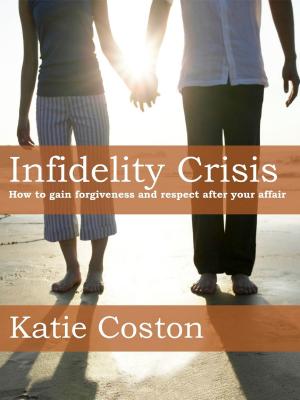 bigCover of the book Infidelity Crisis: How to Gain Forgiveness and Respect After Your Affair by 