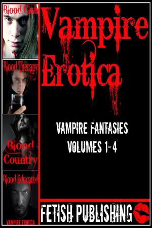 Book cover of Vampire Erotica: Vampire Fantasies Volumes 1-4 (Erotica Anthologies - Volume 2)