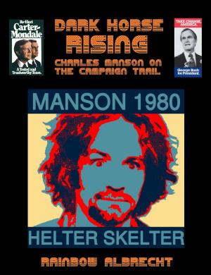 Cover of the book Dark Horse Rising: Charles Manson on the Campaign trail by Thomas Sarc