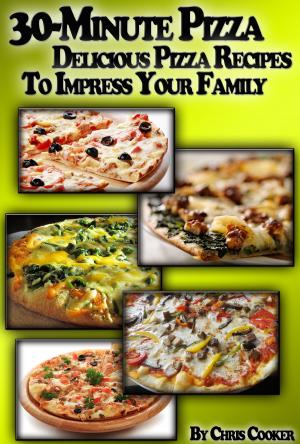 Cover of the book 30-Minute Pizza: Delicious Pizza Recipes To Impress Your Family by Laurie Vukich