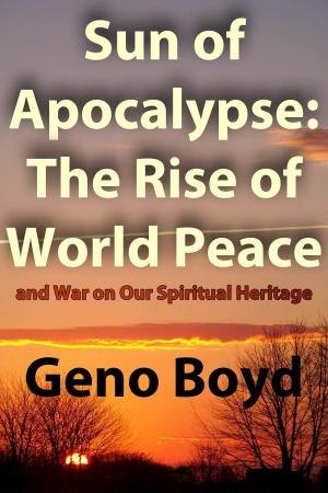 Cover of the book Sun of Apocalypse: The Rise of World Peace and War on Our Spiritual Heritage by Martin Manser