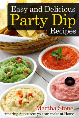 Book cover of Easy and Delicious Party Dip Recipes: Amazing Appetizers you can make at Home