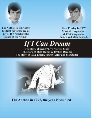 Cover of the book If I Can Dream, the Story of "Being Elvis" for 50 Years by Katy Lederer