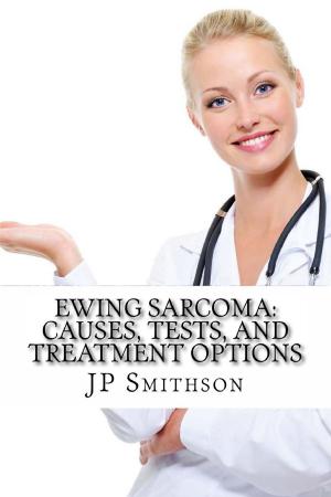 Book cover of Ewing Sarcoma: Causes, Tests, and Treatment Options