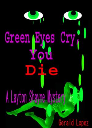 Cover of the book Green Eyes Cry, You Die a Layton Shayne Mystery by Gerald Lopez