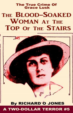 Book cover of The Blood-Soaked Woman at the Top of the Stairs: The True Crime of Grace Lusk