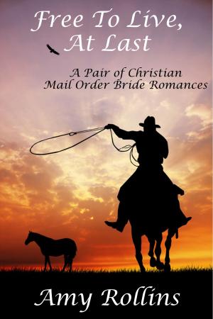 Book cover of Free To Live, At Last: A Pair of Christian Mail Order Bride Romances