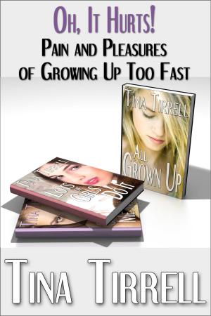 Cover of the book Oh, It Hurts! Pain and Pleasures of Growing Up Too Fast by Tina Tirrell, Liam Holt
