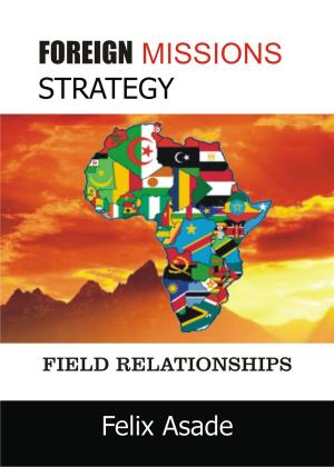 bigCover of the book Foreign Missions Strategy:Field Relationships by 