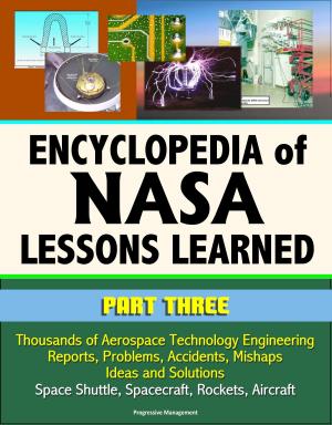 Cover of the book Encyclopedia of NASA Lessons Learned (Part 3): Thousands of Aerospace Technology Engineering Reports, Problems, Accidents, Mishaps, Ideas and Solutions - Space Shuttle, Spacecraft, Rockets, Aircraft by Progressive Management
