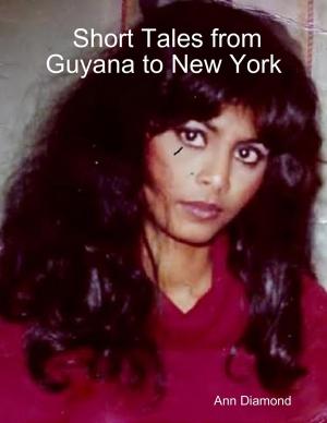 Cover of the book Short Tales from Guyana to New York by Miranda P. Charles