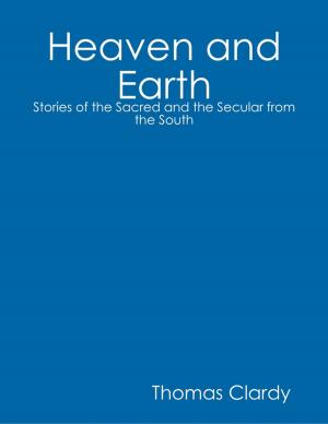 bigCover of the book Heaven and Earth: Stories of the Sacred and the Secular from the South by 