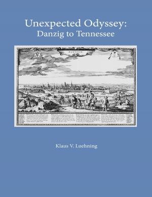 Cover of the book Unexpected Odyssey: Danzig to Tennessee by Tony Kelbrat