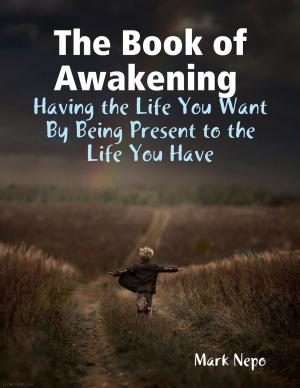 Book cover of The Book of Awakening : Having the Life You Want By Being Present to the Life You Have