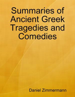 Cover of the book Summaries of Ancient Greek Tragedies and Comedies by Marc Zirogiannis
