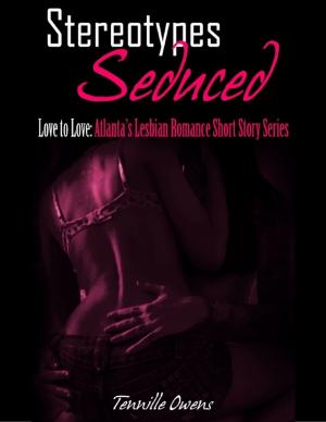 Cover of the book Stereotypes Seduced- Love to Love: Atlanta's Lesbian Romance Short Story Series by Brandy Fortuna