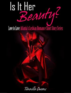 Cover of the book Is It Her Beauty? Love to Love: Atlanta's Lesbian Romance Short Story by B Duane Smith