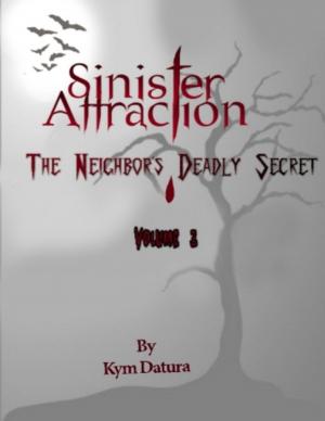 Cover of the book Sinister Attraction: The Neighbor's Deadly Secret Volume 3 by D L Richardson